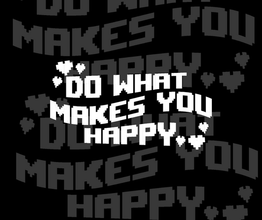 DO WHAT MAKES YOU HAPPY DECAL